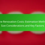 Home Renovation Costs: Estimation Methods, Size Considerations and Key Factors
