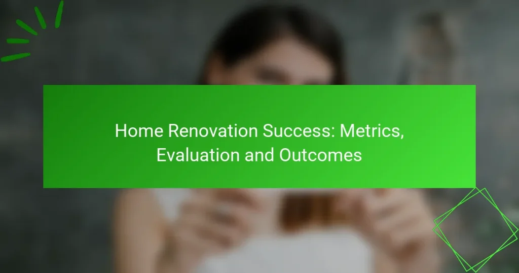 Home Renovation Success: Metrics, Evaluation and Outcomes