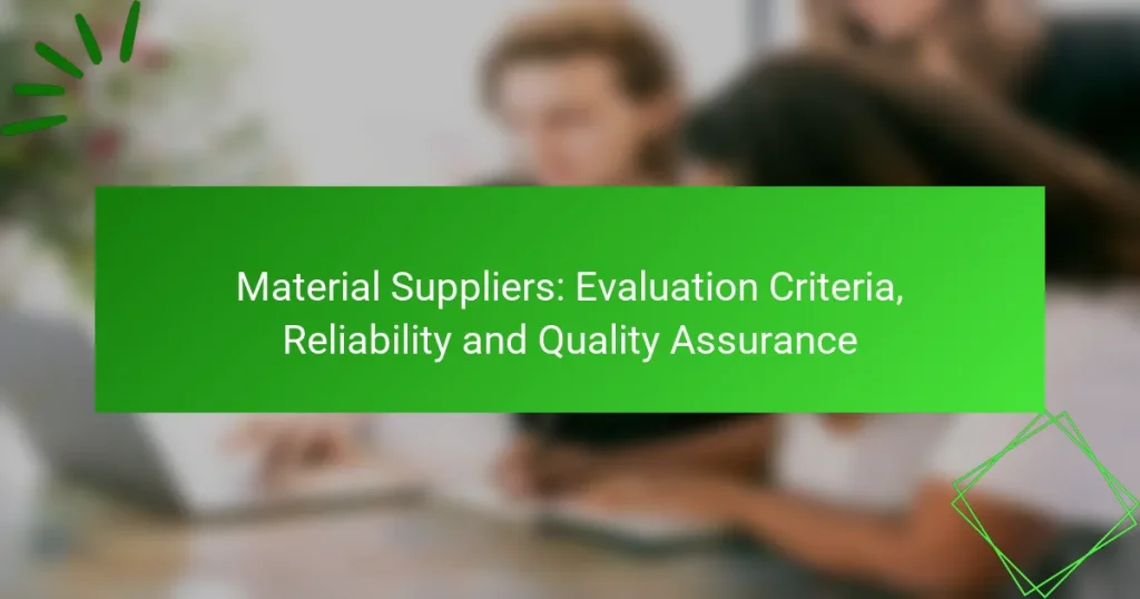 Material Suppliers: Evaluation Criteria, Reliability and Quality Assurance