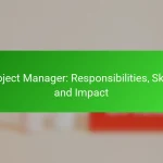 Project Manager: Responsibilities, Skills and Impact