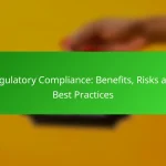 Regulatory Compliance: Benefits, Risks and Best Practices